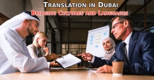 Translation in Dubai: Bridging Cultures and Languages